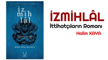 İzmihlâl İttihatçıların Romanı