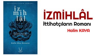 İzmihlâl İttihatçıların Romanı
