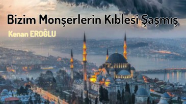 Bizim Monşerlerin Kıblesi Şaşmış