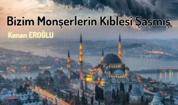 Bizim Monşerlerin Kıblesi Şaşmış