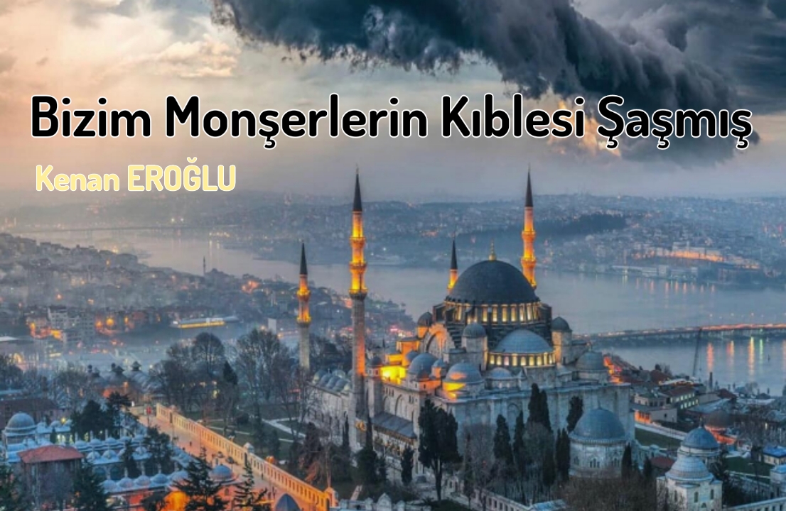 Bizim Monşerlerin Kıblesi Şaşmış