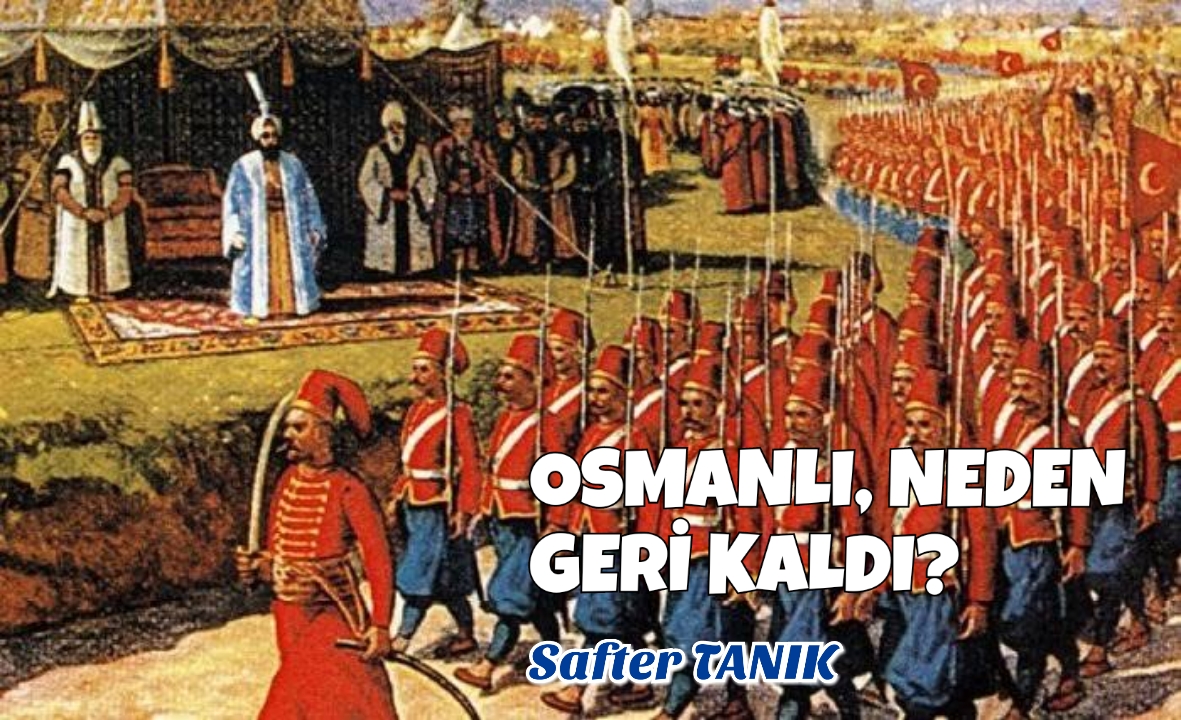 OSMANLI, NEDEN GERİ KALDI
