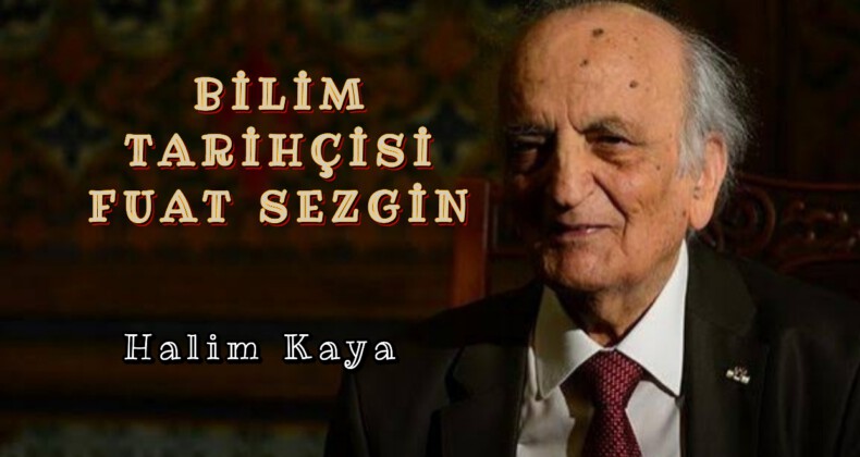 BİLİM TARİHÇİSİ FUAT SEZGİN