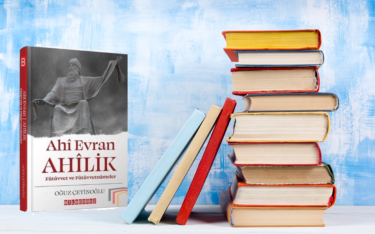 Yeni çıkan kitaplar: Ahi Evran Ahilik – Fütüvvet ve Fütüvvetnameler
