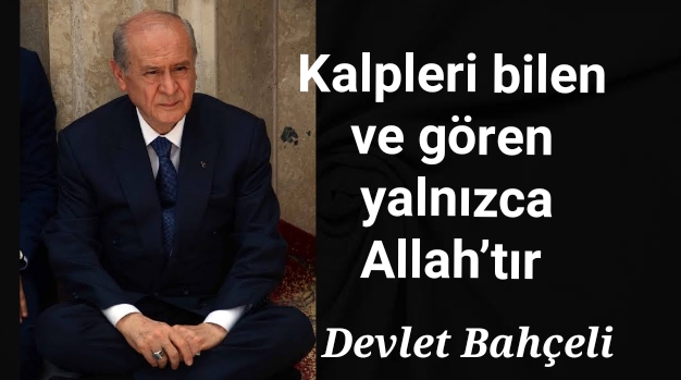 Devlet Bahçeli: Kalpleri bilen ve gören yalnızca Allah’tır