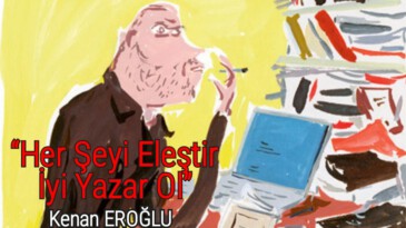 “Her Şeyi Eleştir İyi Yazar Ol”