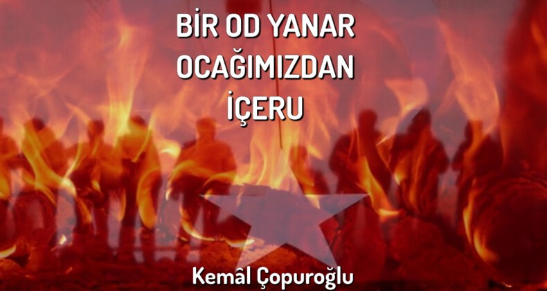 BİR OD YANAR OCAĞIMIZDAN İÇERU