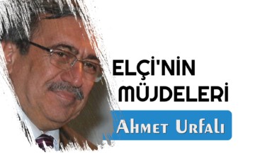 ELÇİ’NİN MÜJDELERİ