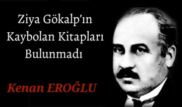 Ziya Gökalp’ın Kaybolan Kitapları Bulunmadı