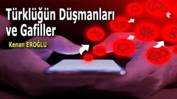 Türklüğün Düşmanları ve Gafiller