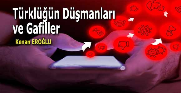 Türklüğün Düşmanları ve Gafiller