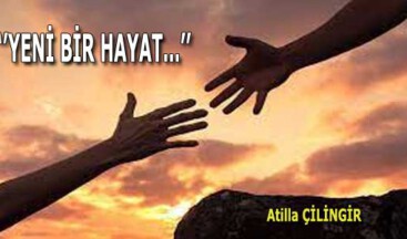 ‘’YENİ BİR HAYAT…’’