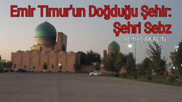 Emir Timur’un Doğduğu Şehir: Şehri Sebz