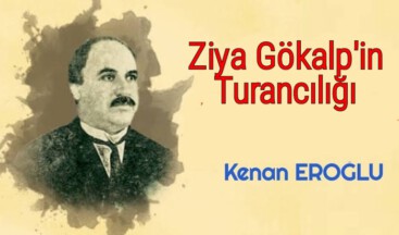 ZİYA GÖKALP’IN TURANCILIĞI