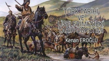 TÜRK TARİHİ VE LİSELERİMİZDEKİ TARİH ÖĞRETİMİ