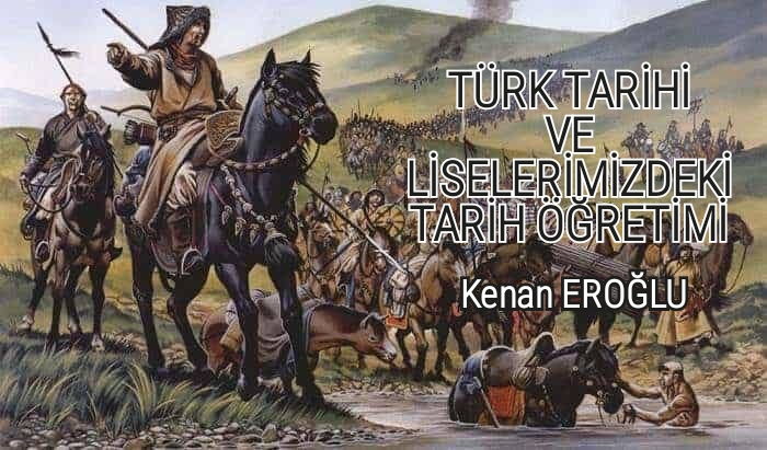 TÜRK TARİHİ VE LİSELERİMİZDEKİ TARİH ÖĞRETİMİ