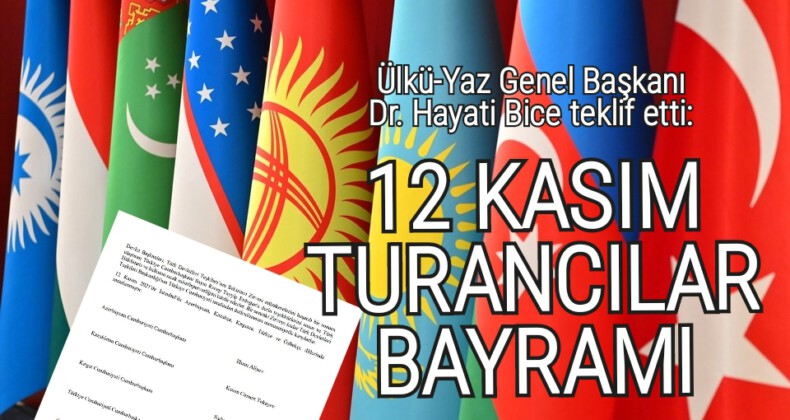 ÜLKÜ-YAZ Genel Başkanı Dr. Hayati Bice teklif etti: 12 KASIM: TURANCILAR BAYRAMI