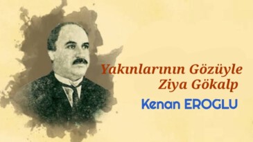 Yakınlarının Gözüyle Ziya Gökalp
