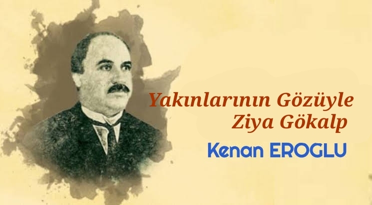 Yakınlarının Gözüyle Ziya Gökalp
