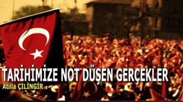 TARİHİMİZE NOT DÜŞEN GERÇEKLER
