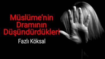 Müslüme’nin Dramının Düşündürdükleri