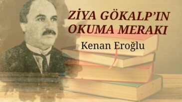 ZİYA GÖKALP’IN OKUMA MERAKI