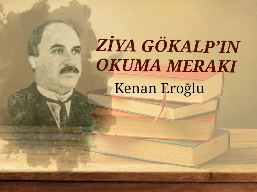 ZİYA GÖKALP’IN OKUMA MERAKI