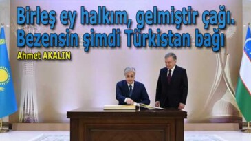 Birleş ey halkım, gelmiştir çağı. Bezensin şimdi Türkistan bağı.