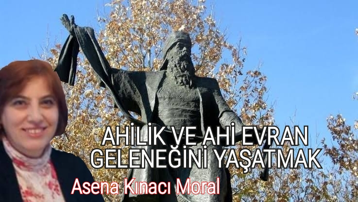 AHİLİK VE AHİ EVRAN GELENEĞİNİ YAŞATMAK