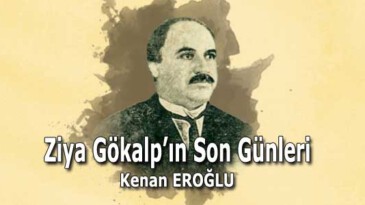 Ziya Gökalp’ın Son Günleri 