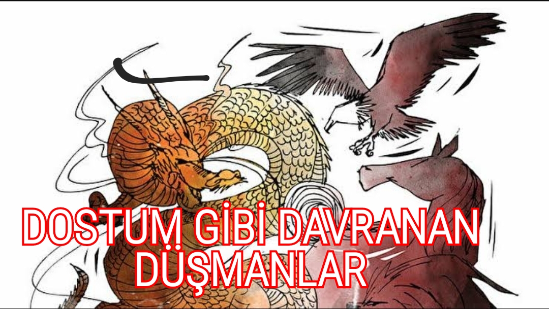 DOSTUM GİBİ DAVRANAN DÜŞMANLAR