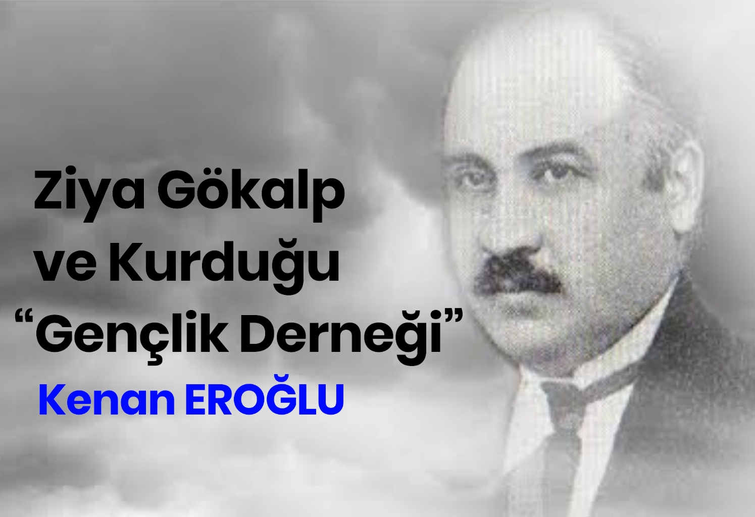 Ziya Gökalp ve Kurduğu “Gençlik Derneği”