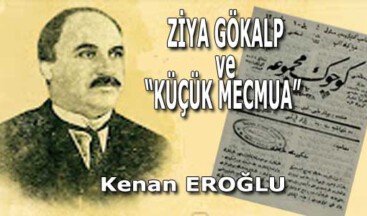 ZİYA GÖKALP ve “KÜÇÜK MECMUA”