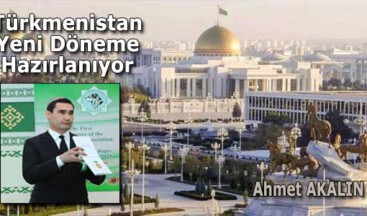 Türkmenistan Yeni Döneme Hazırlanıyor