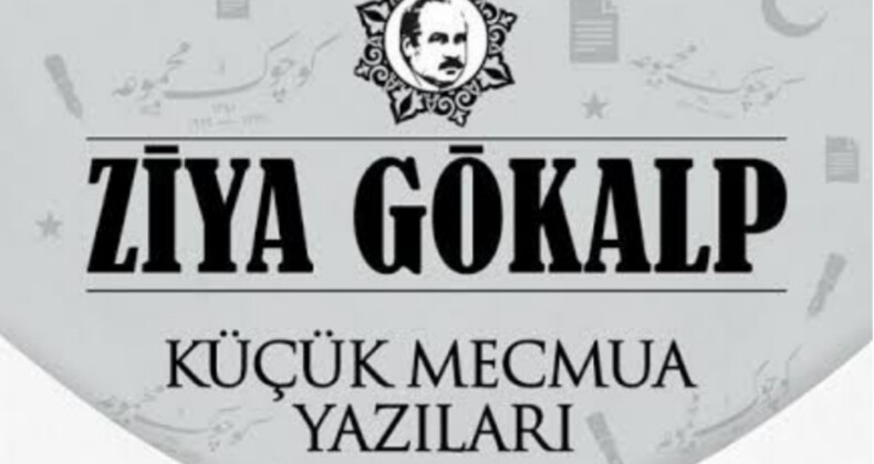 ZİYA GÖKALP VE KÜÇÜK MECMUA 