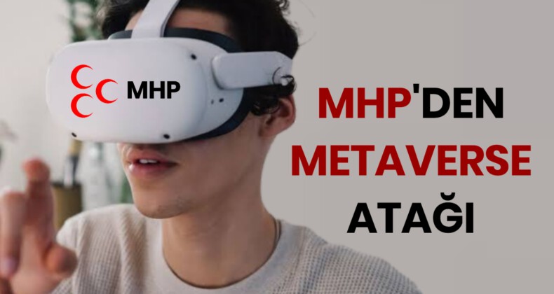 MHP’DEN METAVERSE ATAĞI