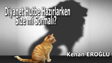 Diyanet Hutbe Hazırlarken Size mi Sormalı?