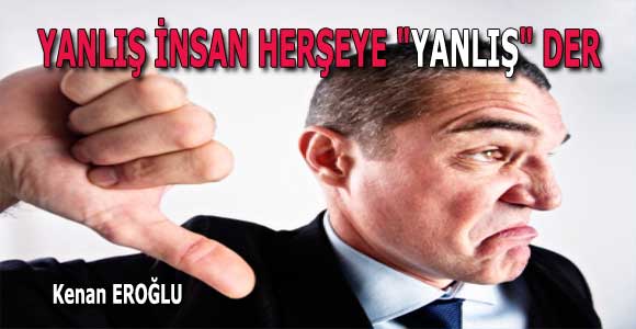 YANLIŞ İNSAN HERŞEYE “YANLIŞ” DER&nbsp;