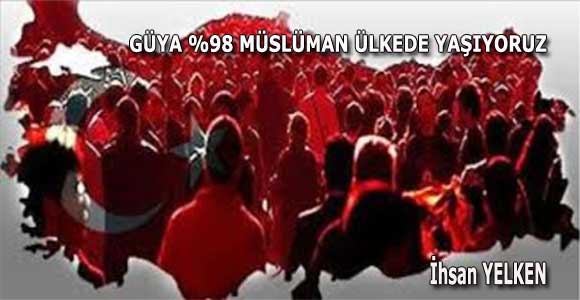 GÜYA %98 MÜSLÜMAN ÜLKEDE YAŞIYORUZ