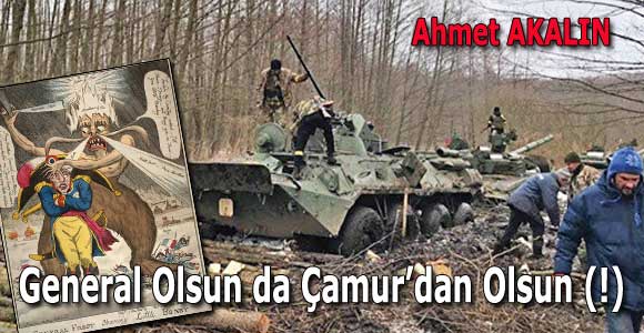 General Olsun da Çamur’dan Olsun (!)