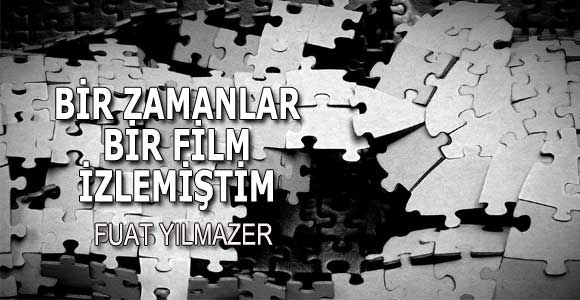 BİR ZAMANLAR BİR FİLM İZLEMİŞTİM