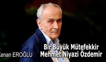Bir Büyük Mütefekkir Mehmet Niyazi Özdemir