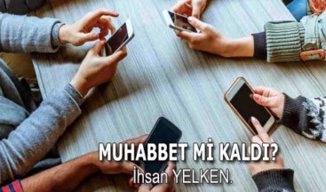 MUHABBET Mİ KALDI?