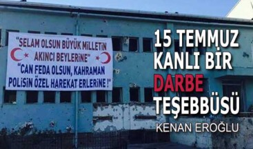 15 TEMMUZ KANLI BİR DARBE TEŞEBBÜSÜ