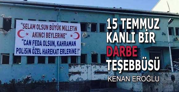 15 TEMMUZ KANLI BİR DARBE TEŞEBBÜSÜ