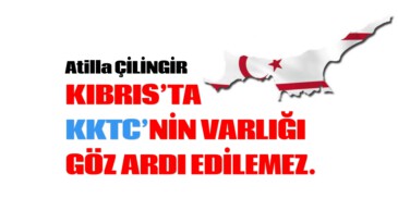 KIBRIS’TA KKTC’NİN VARLIĞI GÖZ ARDI EDİLEMEZ. 