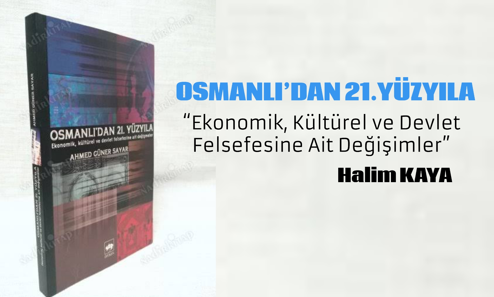 OSMANLI’DAN 21.YÜZYILA “Ekonomik, Kültürel ve Devlet Felsefesine Ait Değişimler”