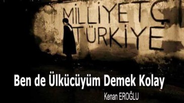 Ben de Ülkücüyüm Demek Kolay