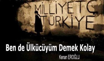 Ben de Ülkücüyüm Demek Kolay
