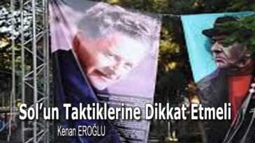 Sol’un Taktiklerine Dikkat Etmeli 